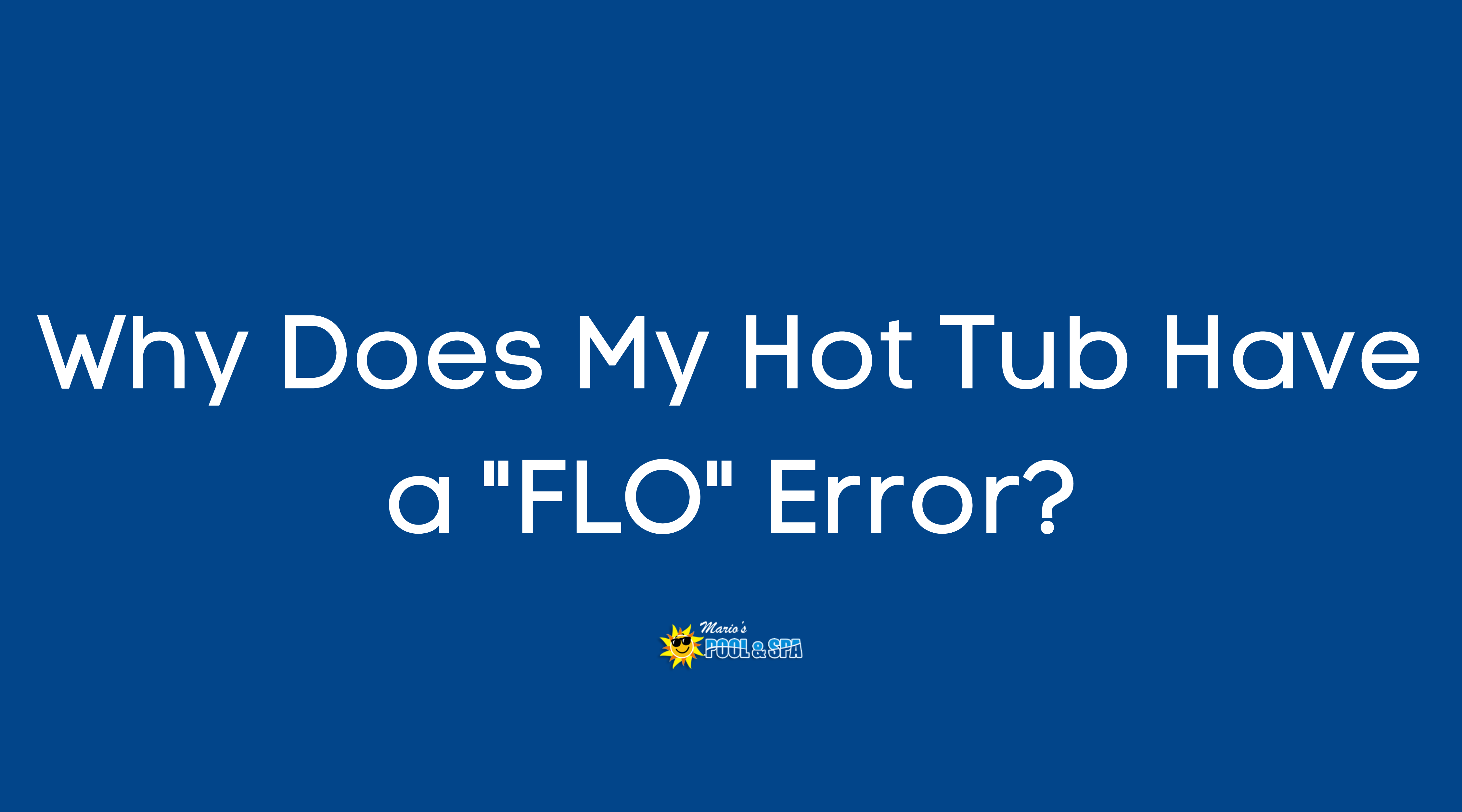 Why Does My Hot Tub Have a 'FLO' Error? Mario's Pool and Spa