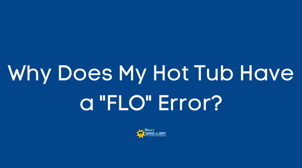 Why Does My Hot Tub Have a 'FLO' Error?
